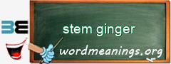 WordMeaning blackboard for stem ginger